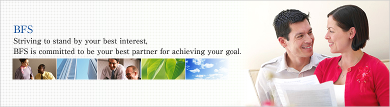 BFS is committed to be your best partner for achieving your goal.